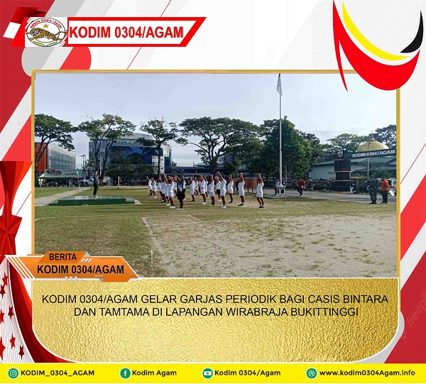 KODIM 0304/AGAM GELAR GARJAS PERIODIK BAGI CASIS BINTARA DAN TAMTAMA DI LAPANGAN WIRABRAJA BUKITTINGGI