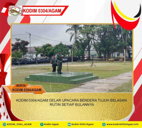KODIM 0304/AGAM GELAR UPACARA BENDERA TUJUH BELASAN RUTIN SETIAP BULANNYA