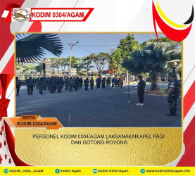 PERSONEL KODIM 0304/AGAM LAKSANAKAN APEL PAGI DAN GOTONG ROYONG