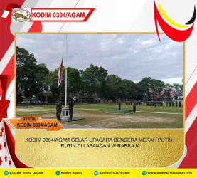 KODIM 0304/AGAM GELAR UPACARA BENDERA MERAH PUTIH, RUTIN DI LAPANGAN WIRABRAJA