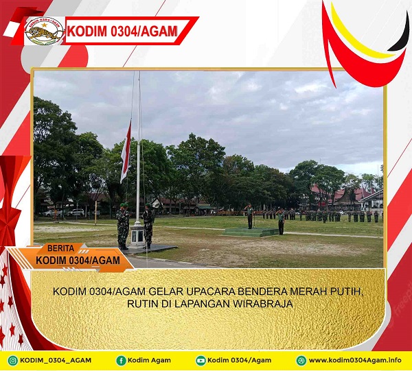 KODIM 0304/AGAM GELAR UPACARA BENDERA MERAH PUTIH, RUTIN DI LAPANGAN WIRABRAJA