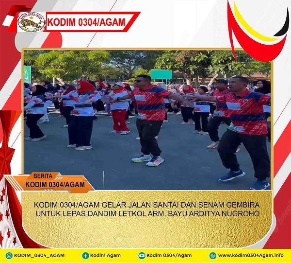 KODIM 0304/AGAM GELAR JALAN SANTAI DAN SENAM GEMBIRA UNTUK LEPAS DANDIM 0304/AGAM LETKOL ARM BAYU ARDITYA NUGROHO