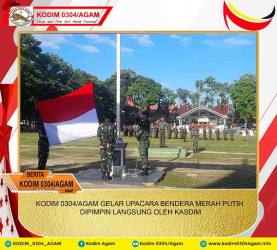 KODIM 0304/AGAM GELAR UPACARA BENDERA MERAH PUTIH DIPIMPIN LANGSUNG OLEH KASDIM
