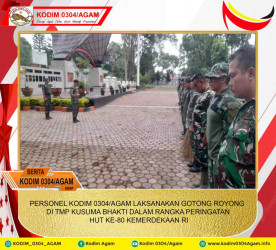 PERSONEL KODIM 0304/AGAM LAKSANAKAN GOTONG ROYONG DI TMP KUSUMA BHAKTI DALAM RANGKA PERINGATAN HUT KE-80 KEMERDEKAAN RI