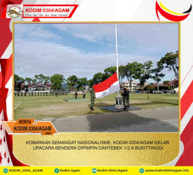 KOBARKAN SEMANGAT NASIONALISME, KODIM 0304/AGAM GELAR UPACARA BENDERA DIPIMPIN DANTEBEK 1/2.A BUKITTINGGI