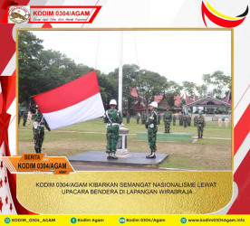 KODIM 0304/AGAM KIBARKAN SEMANGAT NASIONALISME LEWAT UPACARA BENDERA DI LAPANGAN WIRABRAJA
