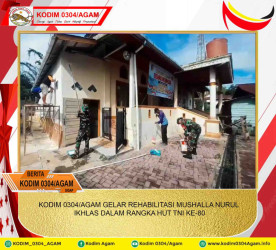 KODIM 0304/AGAM GELAR REHABILITASI MUSHALLA NURUL IKHLAS DALAM RANGKA HUT TNI KE-80