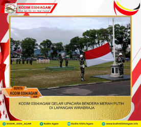 KODIM 0304/AGAM GELAR UPACARA BENDERA MERAH PUTIH DI LAPANGAN WIRABRAJA