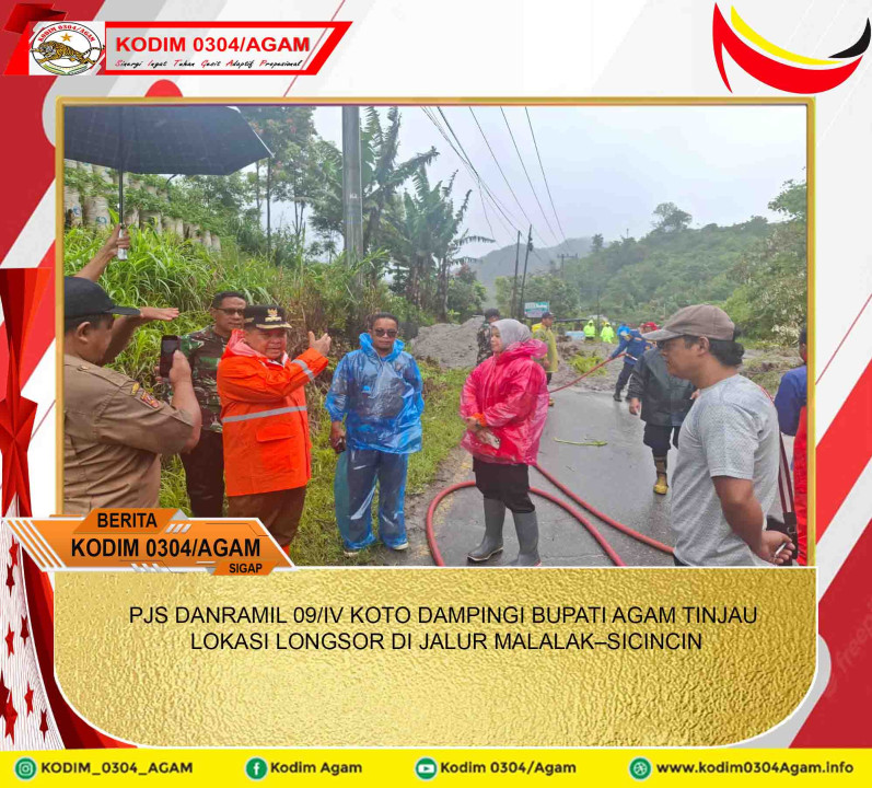 PJS DANRAMIL 09/IV KOTO DAMPINGI BUPATI AGAM TINJAU LOKASI LONGSOR DI JALUR MALALAK–SICINCIN