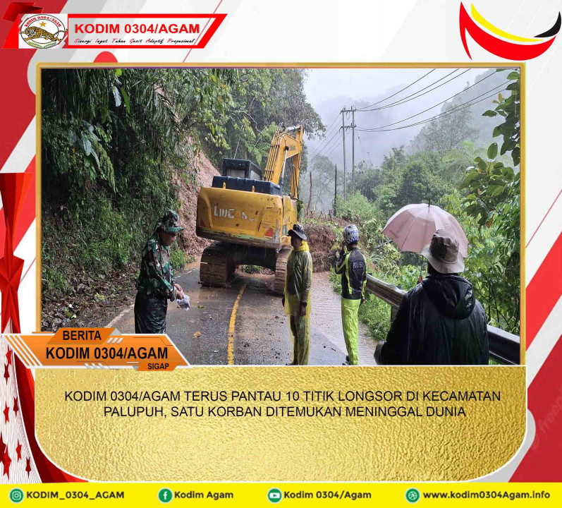 KODIM 0304/AGAM TERUS PANTAU 10 TITIK LONGSOR DI KECAMATAN PALUPUH, SATU KORBAN DITEMUKAN MENINGGAL DUNIA