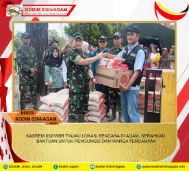 KASREM 032/WBR TINJAU LOKASI BENCANA DI AGAM, SERAHKAN BANTUAN UNTUK PENGUNGSI DAN WARGA TERDAMPAK