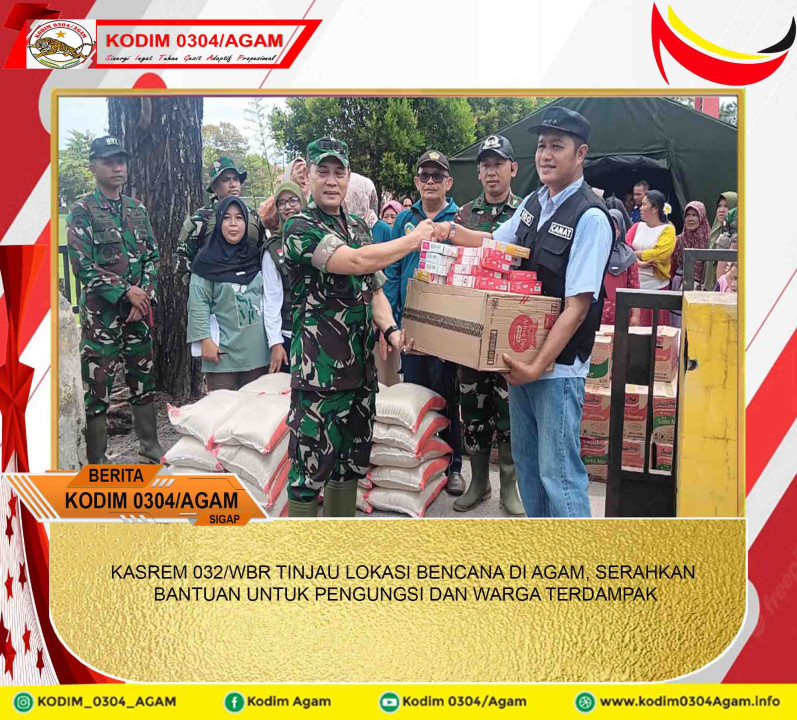 KASREM 032/WBR TINJAU LOKASI BENCANA DI AGAM, SERAHKAN BANTUAN UNTUK PENGUNGSI DAN WARGA TERDAMPAK