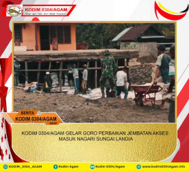 KODIM 0304/AGAM GELAR GORO PERBAIKAN JEMBATAN AKSES MASUK NAGARI SUNGAI LANDIA