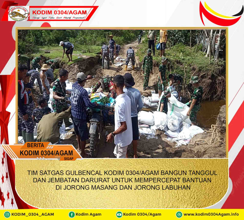 TIM SATGAS GULBENCAL KODIM 0304/AGAM BANGUN TANGGUL DAN JEMBATAN DARURAT UNTUK MEMPERCEPAT BANTUAN DI JORONG MASANG DAN JORONG LABUHAN