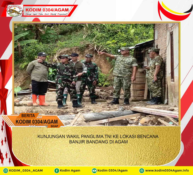 KUNJUNGAN WAKIL PANGLIMA TNI KE LOKASI BENCANA BANJIR BANDANG DI AGAM