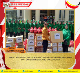 PERSIT KCK LVIII KODIM 0304/AGAM TURUN KE LAPANGAN SALURKAN BANTUAN BANJIR BANDANG DAN LONGSOR