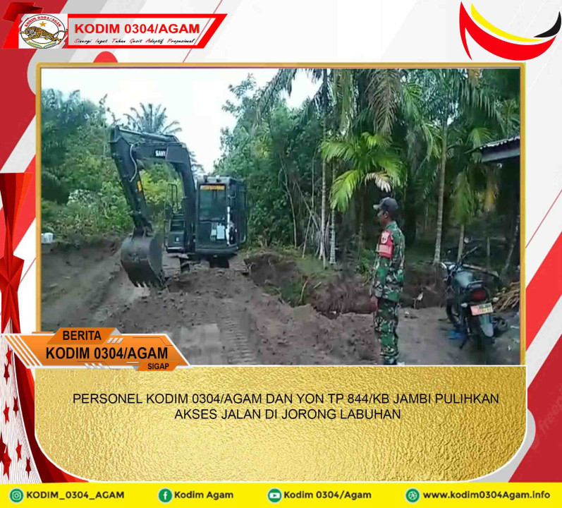 PERSONEL KODIM 0304/AGAM DAN YON TP 844/KB JAMBI PULIHKAN AKSES JALAN DI JORONG LABUHAN