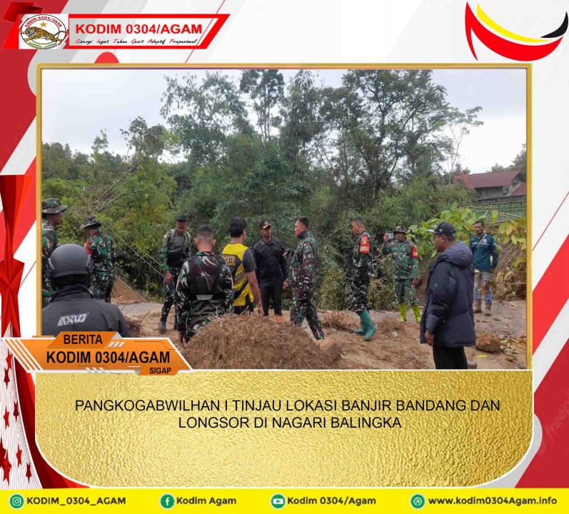 PANGKOGABWILHAN I TINJAU LOKASI BANJIR BANDANG DAN LONGSOR DI NAGARI BALINGKA