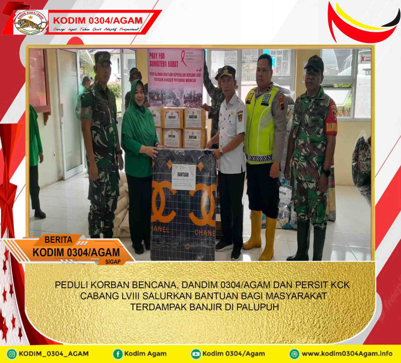 PEDULI KORBAN BENCANA, DANDIM 0304/AGAM DAN PERSIT KCK CABANG LVIII SALURKAN BANTUAN BAGI MASYARAKAT TERDAMPAK BANJIR DI PALUPUH