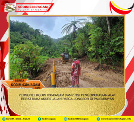 PERSONEL KODIM 0304/AGAM DAMPINGI PENGOPERASIAN ALAT BERAT BUKA AKSES JALAN PASCA-LONGSOR DI PALEMBAYAN