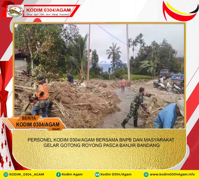 PERSONEL KODIM 0304/AGAM BERSAMA BNPB DAN MASYARAKAT GELAR GOTONG ROYONG PASCA BANJIR BANDANG