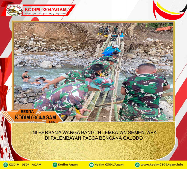 TNI BERSAMA WARGA BANGUN JEMBATAN SEMENTARA DI PALEMBAYAN PASCA BENCANA GALODO