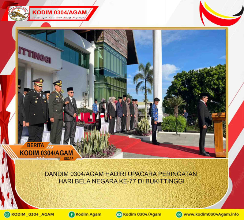 DANDIM 0304/AGAM HADIRI UPACARA PERINGATAN HARI BELA NEGARA KE-77 DI BUKITTINGGI