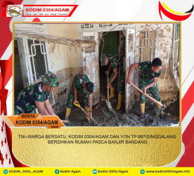 TNI–WARGA BERSATU, KODIM 0304/AGAM DAN YON TP 897/SINGGALANG BERSIHKAN RUMAH PASCA BANJIR BANDANG