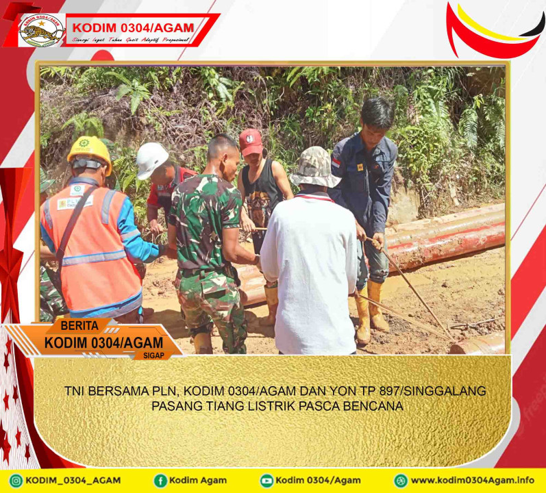 TNI BERSAMA PLN, KODIM 0304/AGAM DAN YON TP 897/SINGGALANG PASANG TIANG LISTRIK PASCA BENCANA