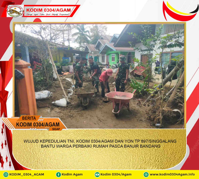 WUJUD KEPEDULIAN TNI, KODIM 0304/AGAM DAN YON TP 897/SINGGALANG BANTU WARGA PERBAIKI RUMAH PASCA BANJIR BANDANG