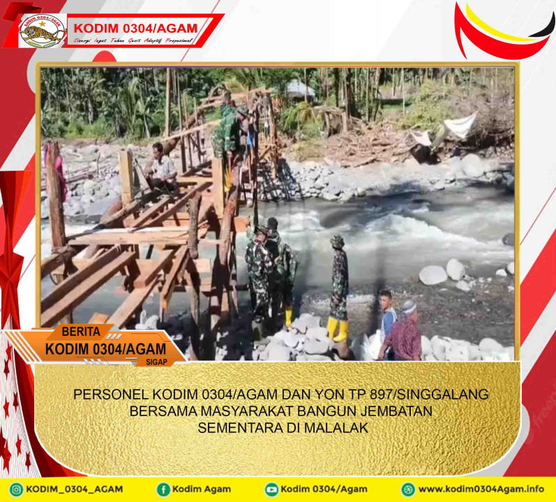 PERSONEL KODIM 0304/AGAM DAN YON TP 897/SINGGALANG BERSAMA MASYARAKAT BANGUN JEMBATAN SEMENTARA DI MALALAK