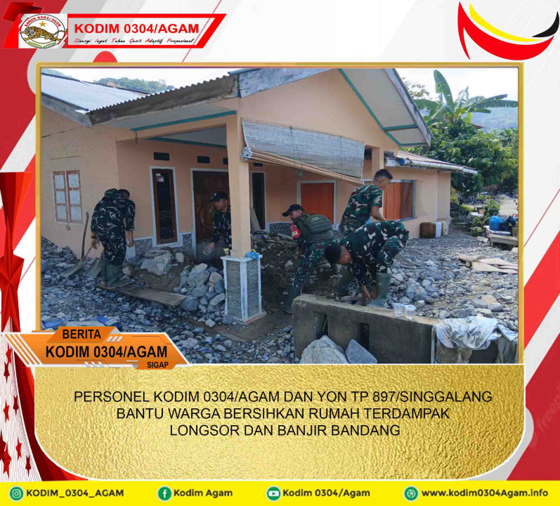 PERSONEL KODIM 0304/AGAM DAN YON TP 897/SINGGALANG BANTU WARGA BERSIHKAN RUMAH TERDAMPAK LONGSOR DAN BANJIR BANDANG