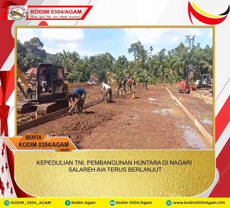 KEPEDULIAN TNI, PEMBANGUNAN HUNTARA DI NAGARI SALAREH AIA TERUS BERLANJUT