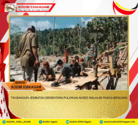 TNI BANGUN JEMBATAN SEMENTARA PULIHKAN AKSES MALALAK PASCA BENCANA