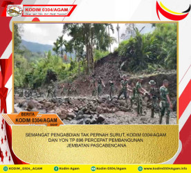 SEMANGAT PENGABDIAN TAK PERNAH SURUT, KODIM 0304/AGAM DAN YON TP 896/SP PERCEPAT PEMBANGUNAN JEMBATAN PASCABENCANA