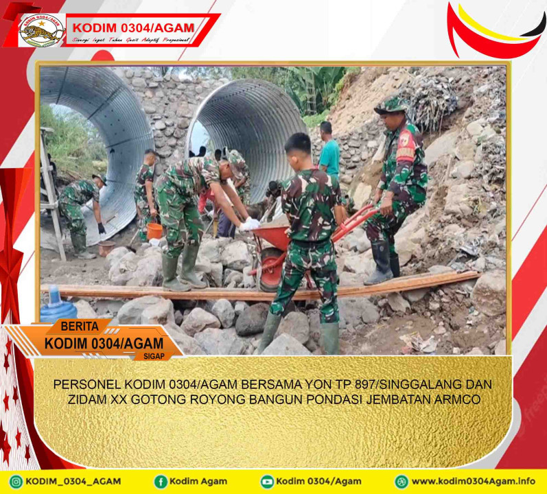 PERSONEL KODIM 0304/AGAM BERSAMA YON TP 897/SINGGALANG DAN ZIDAM XX GOTONG ROYONG BANGUN PONDASI JEMBATAN ARMCO