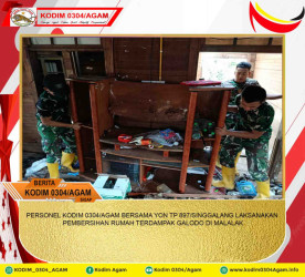 PERSONEL KODIM 0304/AGAM BERSAMA YON TP 897/SINGGALANG LAKSANAKAN PEMBERSIHAN RUMAH TERDAMPAK GALODO DI MALALAK