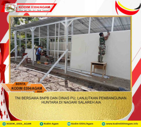 TNI BERSAMA BNPB DAN DINAS PU, LANJUTKAN PEMBANGUNAN HUNTARA DI NAGARI SALAREH AIA