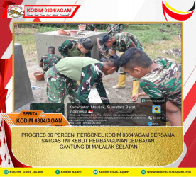PROGRES 86 PERSEN, PERSONEL KODIM 0304/AGAM BERSAMA SATGAS TNI KEBUT PEMBANGUNAN JEMBATAN GANTUNG DI MALALAK SELATAN